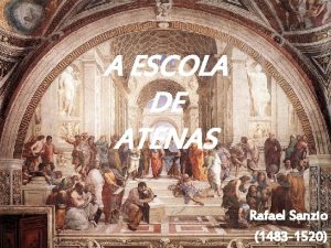 A ESCOLA DE ATENAS Rafael Sanzio 1483 1520