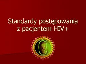 Standardy postpowania z pacjentem HIV Powody testowania w