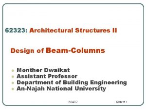 62323 Architectural Structures II Design of BeamColumns l