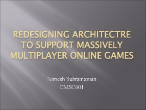 REDESIGNING ARCHITECTRE TO SUPPORT MASSIVELY MULTIPLAYER ONLINE GAMES