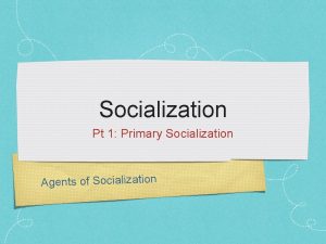 Agents of socialization