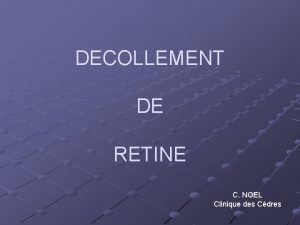 DECOLLEMENT DE RETINE C NOEL Clinique des Cdres