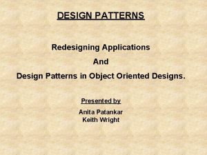 DESIGN PATTERNS Redesigning Applications And Design Patterns in