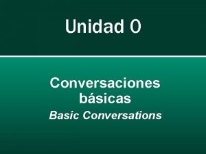 Unidad 0 Conversaciones bsicas Basic Conversations Greeting People