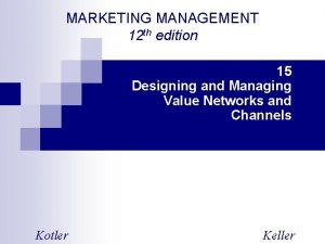 MARKETING MANAGEMENT 12 th edition 15 Designing and