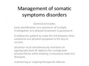 Management of somatic symptoms disorders General principles Early