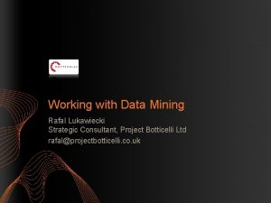 Working with Data Mining Rafal Lukawiecki Strategic Consultant