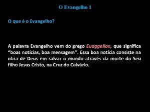 O Evangelho 1 O que o Evangelho A