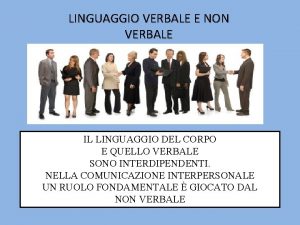 LINGUAGGIO VERBALE E NON VERBALE IL LINGUAGGIO DEL