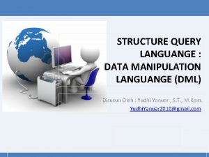 STRUCTURE QUERY LANGUANGE DATA MANIPULATION LANGUANGE DML Disusun