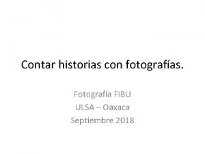 Contar historias con fotografas Fotografa FIBU ULSA Oaxaca