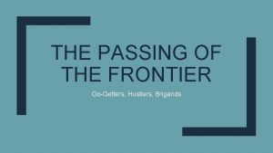 THE PASSING OF THE FRONTIER GoGetters Hustlers Brigands