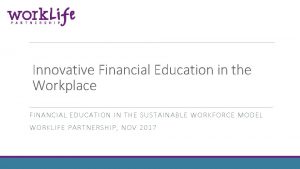 Innovative Financial Education in the Workplace FINANCIAL EDUCATION