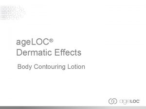 age LOC Dermatic Effects Body Contouring Lotion Objectives