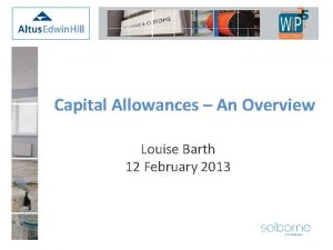 Capital Allowances An Overview Louise Barth 12 February