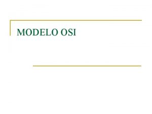 MODELO OSI MODELO OSI n n n En