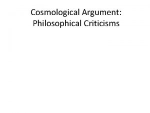 Cosmological Argument Philosophical Criticisms Cosmological Criticisms Hume 1711