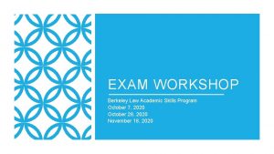 EXAM WORKSHOP Berkeley Law Academic Skills Program October