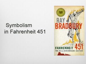Symbolism in Fahrenheit 451 What is symbolism Symbolism
