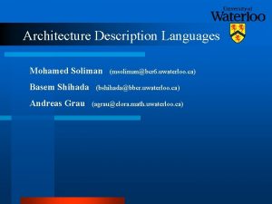 Architecture Description Languages Mohamed Soliman msolimanbcr 6 uwaterloo