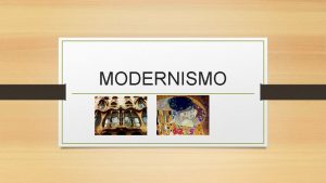 MODERNISMO 1 DEFINICIN Movimiento cultural y artstico que