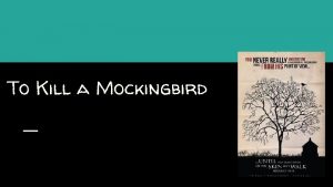 To Kill a Mockingbird To Kill a Mockingbird