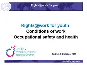 Rightswork for youth Conditions of work Occupational safety