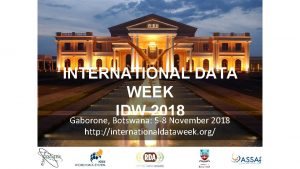 INTERNATIONAL DATA WEEK IDW 2018 Gaborone Botswana 5