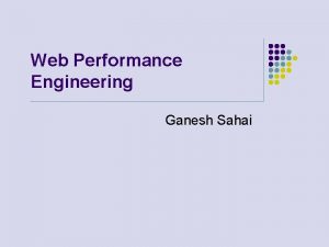 Web Performance Engineering Ganesh Sahai Agenda Introduction l