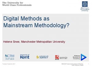 Digital Methods as Mainstream Methodology Helene Snee Manchester
