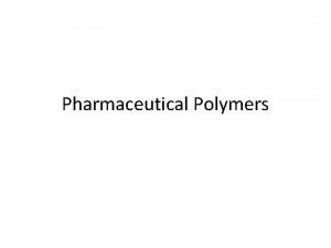 Pharmaceutical Polymers Molecular Weight Monomers may or may