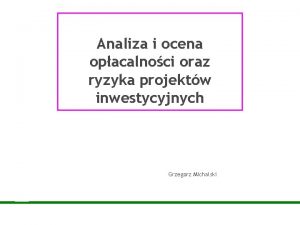 Analiza i ocena opacalnoci oraz ryzyka projektw inwestycyjnych