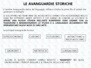 LE AVANGUARDIE STORICHE Il termine Avanguardie deriva dal