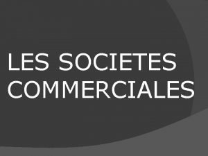 LES SOCIETES COMMERCIALES Au Maroc les principales structures