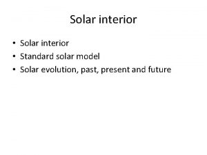 Solar interior Standard solar model Solar evolution past