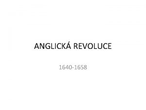 ANGLICK REVOLUCE 1640 1658 Jakub I 1603 1625