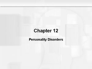 Chapter 12 Personality Disorders Personality Disorders An Overview