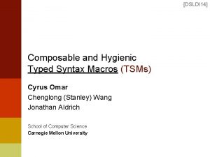 DSLDI 14 Composable and Hygienic Typed Syntax Macros