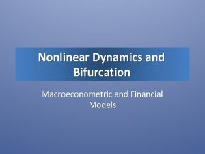 Nonlinear Dynamics and Bifurcation Macroeconometric and Financial Models