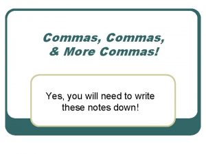 Commas More Commas Yes you will need to