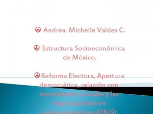 Andrea Michelle Valdes C Estructura Socioeconmica de Mxico