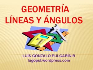 GEOMETRA LNEAS Y NGULOS LUIS GONZALO PULGARN R