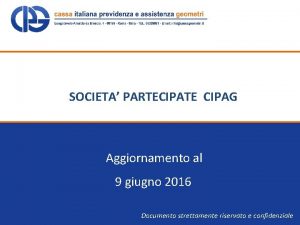 SOCIETA PARTECIPATE CIPAG Aggiornamento al 9 giugno 2016