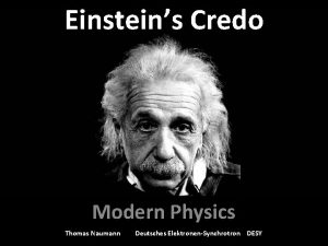 Einsteins Credo Modern Physics Thomas Naumann Deutsches ElektronenSynchrotron