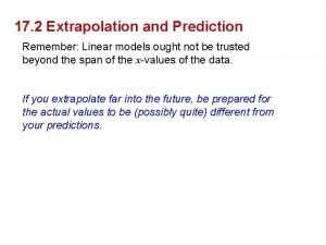 17 2 Extrapolation and Prediction Remember Linear models
