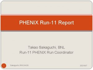 PHENIX Run11 Report Takao Sakaguchi BNL Run11 PHENIX