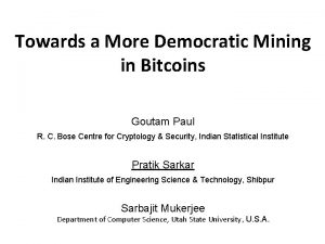 Towards a More Democratic Mining in Bitcoins Goutam