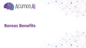 Boreas Benefits Acumos AI is a platform and