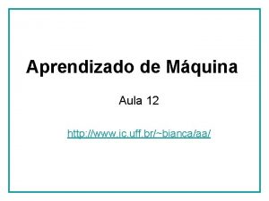 Aprendizado de Mquina Aula 12 http www ic