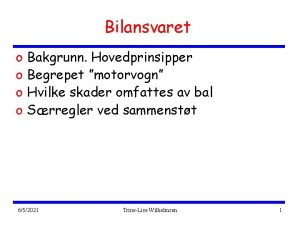 Bilansvaret o o Bakgrunn Hovedprinsipper Begrepet motorvogn Hvilke